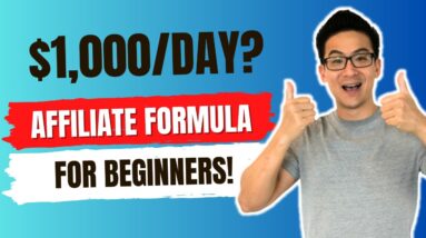 Copy My $1,000/Day Affiliate Marketing Formula (Works For Beginners Too!)