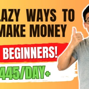 5 Laziest Ways To Make Money Online For Beginners ($445/day+)...