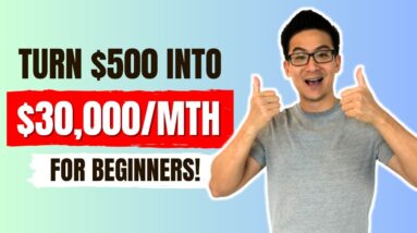 How ANYONE Can Turn $500 Into $30,000 Per Month In 12 Months